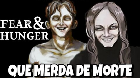 FEAR E HUNGER - MORRI DE UMA FORMA NOVENTA