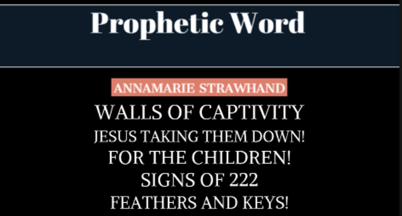 Prophetic Word: Walls of Captivity - Jesus Taking Them Down! For The Children! Signs of 222.