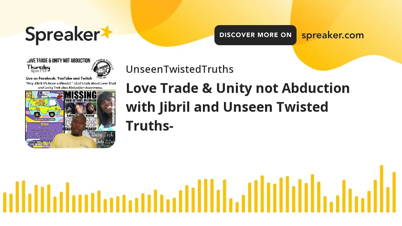 Love Trade & Unity not Abduction with Jibril and Unseen Twisted Truths- (made with Spreaker)