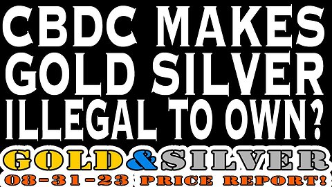 CBDC's Makes Gold & Silver Illegal To Own?! 08/31/23 Gold & Silver Price Report #silver #gold #lcs