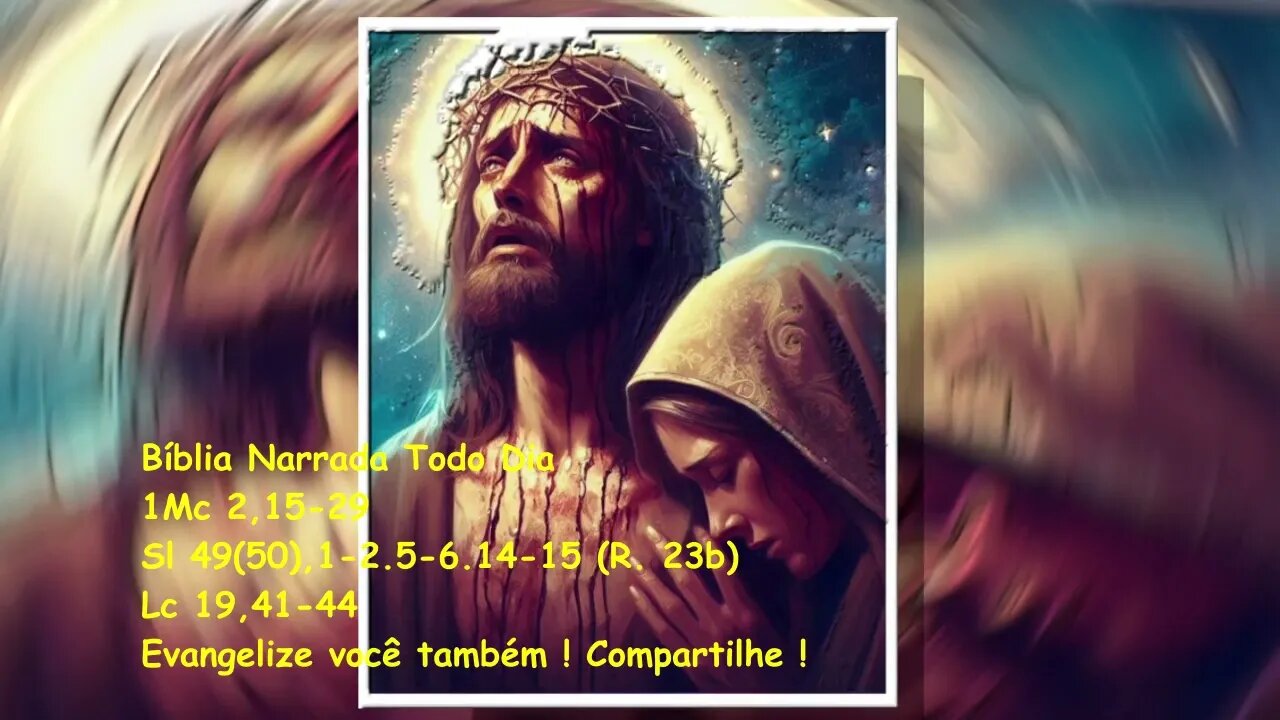 Evangelho do dia / Liturgia Diária - 1Mc 2,15-29 - Sl 49(50) - Lc 19,41-44