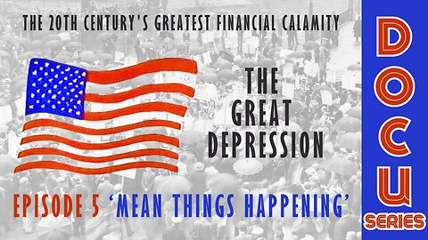 DocuSeries: The Great Depression Episode 5 'Mean Things Happening'