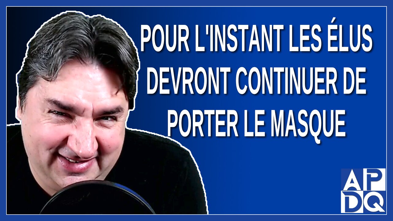 Pour l'instant les élus devront continuer de porter le masque. Dit Raynaud