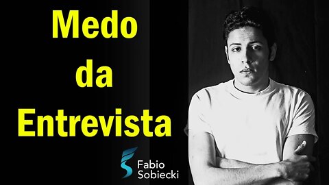Como eliminar o medo nas entrevistas de Segurança da Informação | Fabio Sobiecki