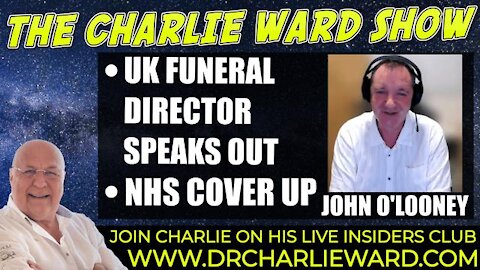 UK FUNERAL DIRECTOR JOHN O'LOONEY SPEAKS OUT, NHS COVER UP WITH CHARLIE WARD