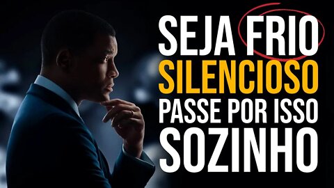 PASSE POR MOMENTOS DIFÍCEIS SOZINHO - SEJA SILENCIOSO (SEJA FRIO)