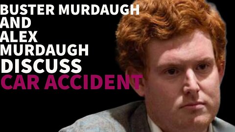 Buster Murdaugh discuss the car accident with him and alleged boyfriend Stephen Smith