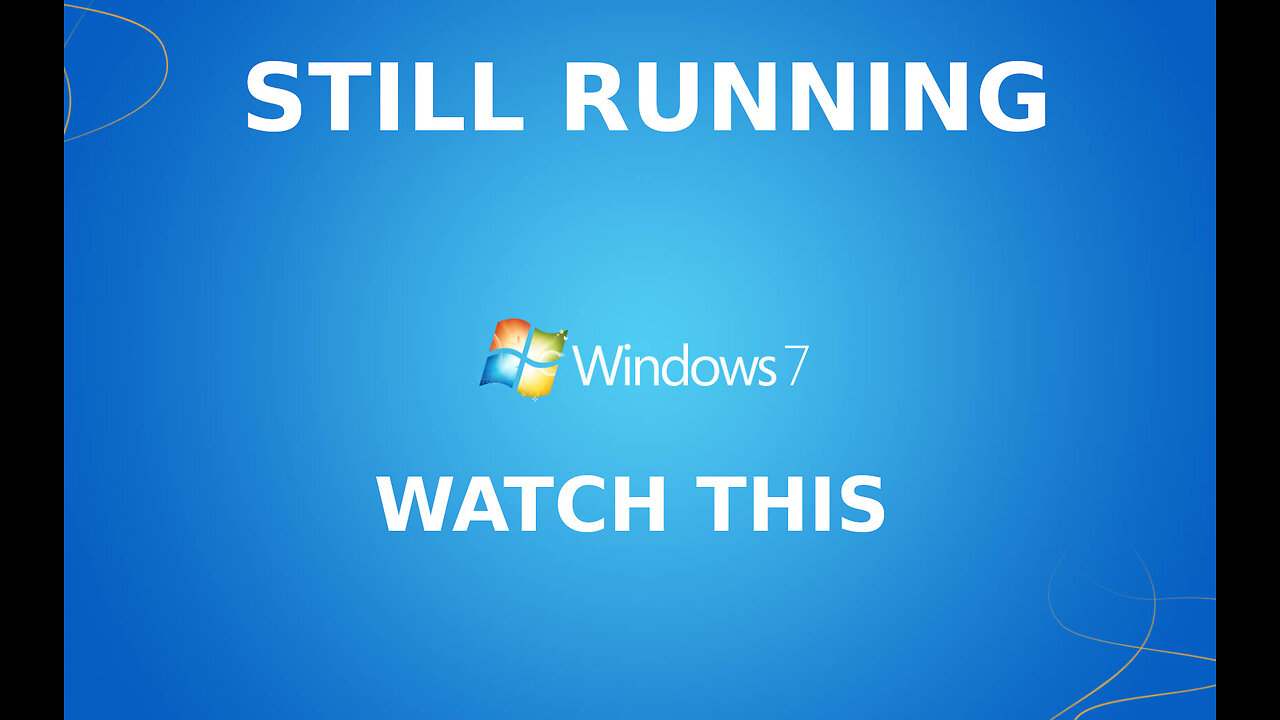 Still running Windows 7 WATCH THIS