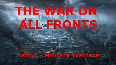 THE WAR ON ALL FRONTS - PART 1/6 - MILITARY WARFARE