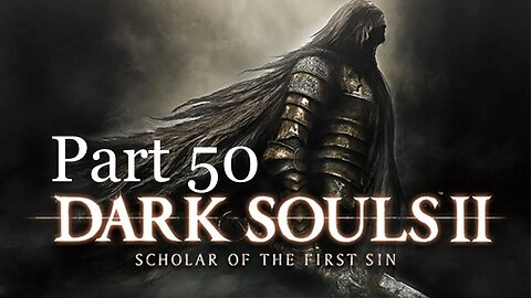 DARK SOULS II: SOTFS Part 50- Elum Loyce Ramparts