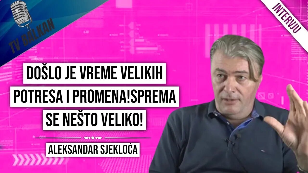 Aleksandar Sjekloća-Došlo je vreme velikih potresa i promena!Sprema se nešto veliko!