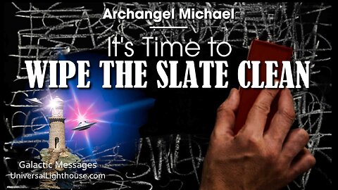 It's Time to WIPE THE SLATE CLEAN ~ Archangel Michael