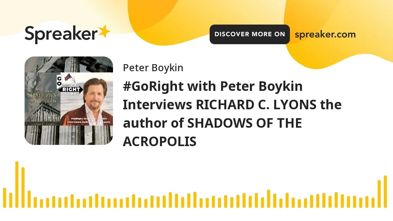 #GoRight with Peter Boykin Interviews RICHARD C. LYONS the author of SHADOWS OF THE ACROPOLIS