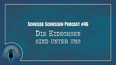 Scheisse Schiessen Podcast #46 - Die Eidechsen sind unter uns