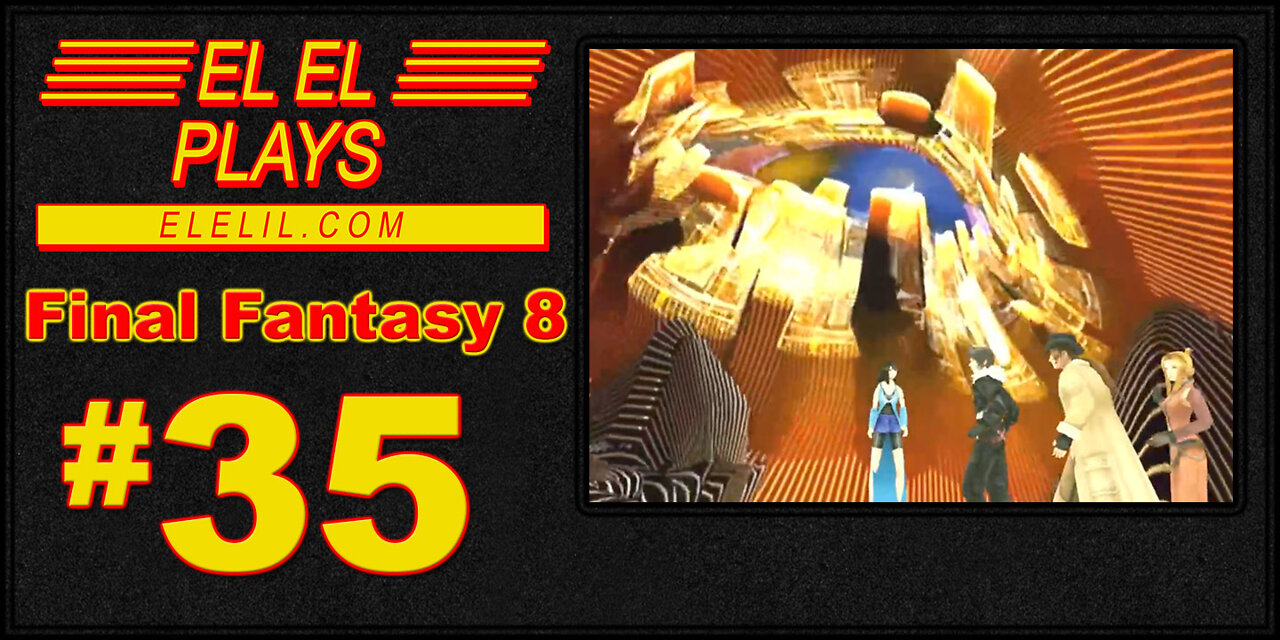 El El Plays Final Fantasy 8 Episode 35: Let's Do the Time Komp Again