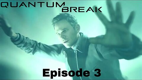 Quantum Break Episode 3 The Stranger