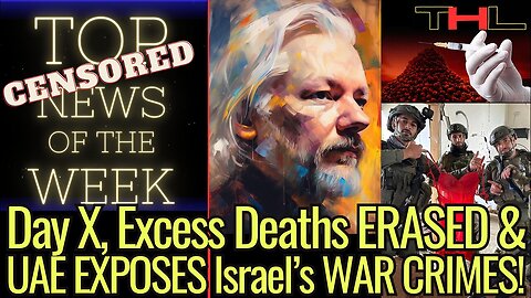 CENSORED NEWS: Day X, Excess Deaths ERASED & UAE EXPOSES Israel 's WAR CRIMES!