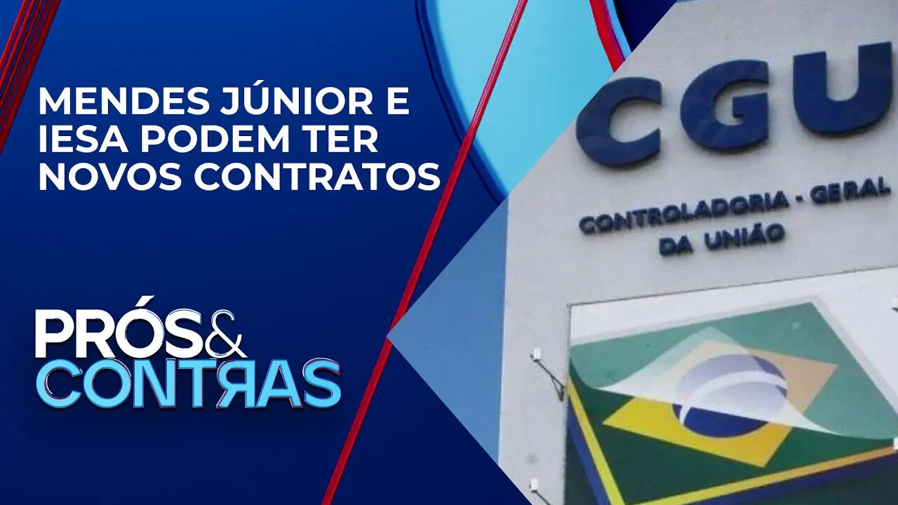 CGU reabilita empresas condenadas na Lava Jato a participar de licitações públicas | PRÓS E CONTRAS