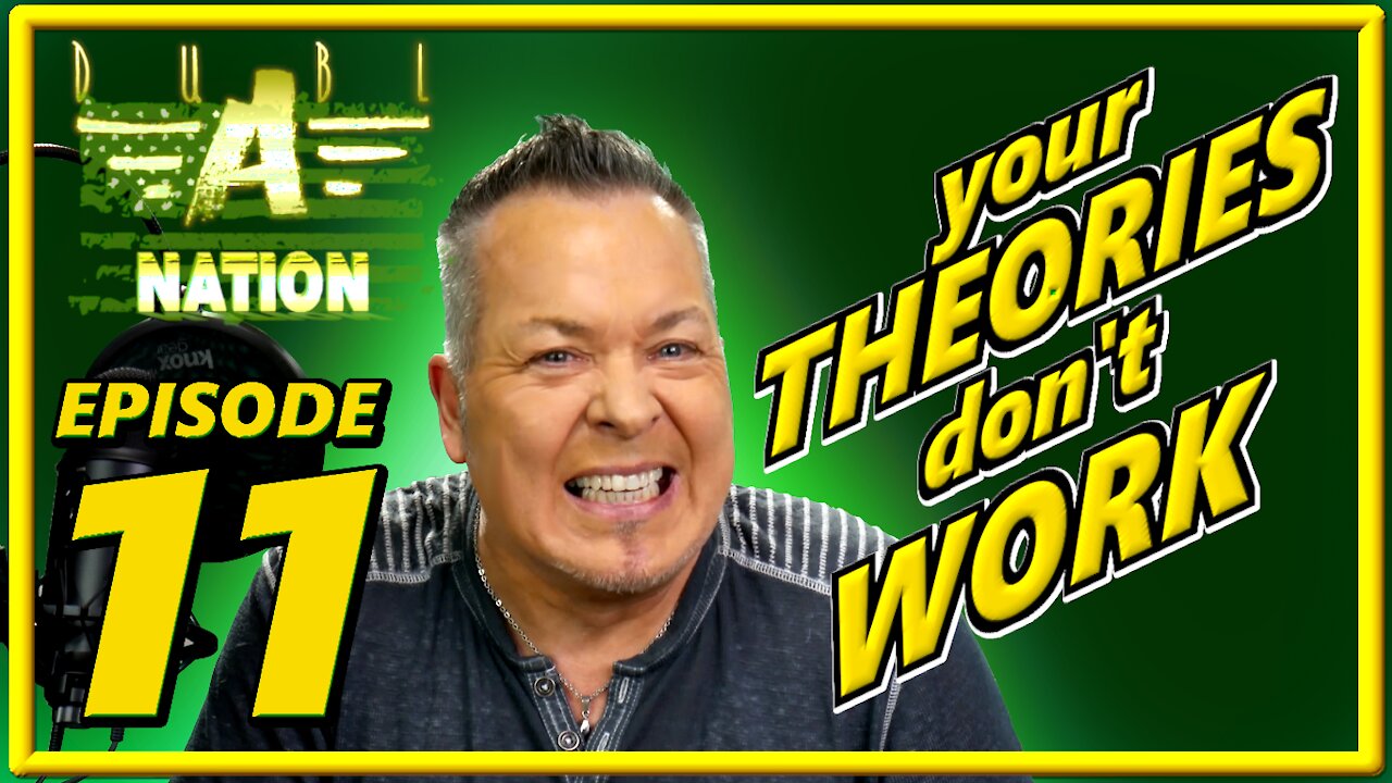 The Dubl A Show - episode #11 - Your THEORIES don't WORK