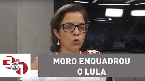 Vera: Moro enquadrou o Lula e o colocou no seu devido lugar