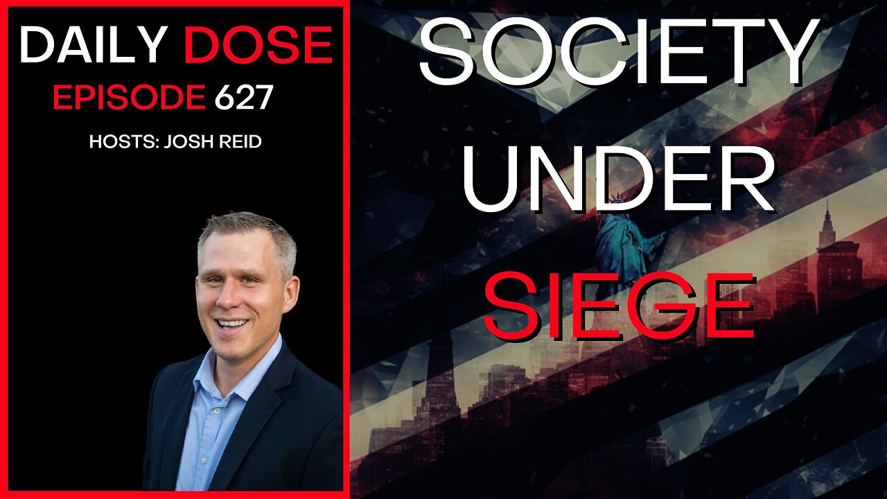 Society Under Siege | Ep. 627- Daily Dose