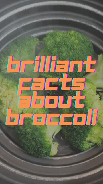 Brilliant Facts About Broccoli