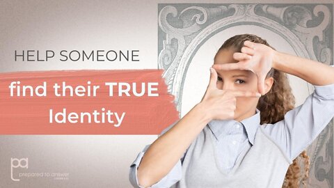 How to Help Someone Find Their True Identity