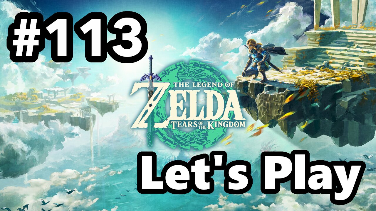 [Blind] Let's Play | Zelda - Tears of the Kingdom - Part 113