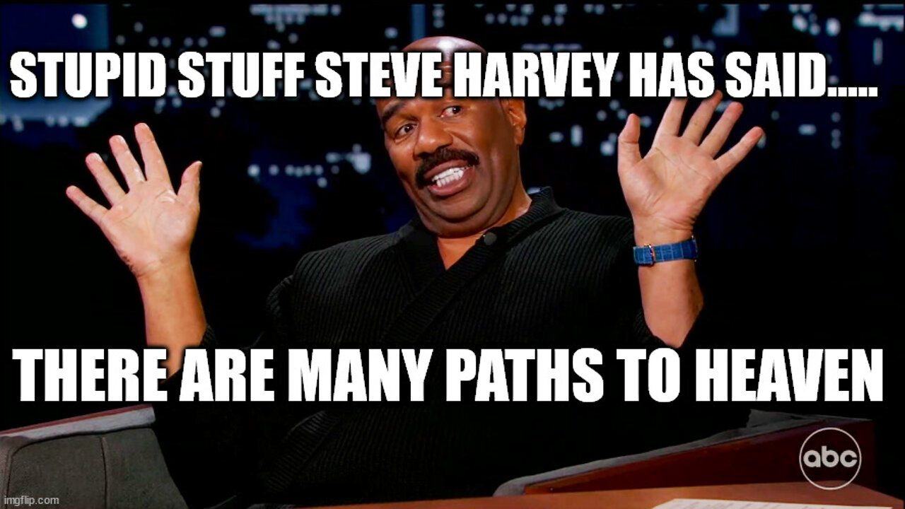 Stupid Stuff Steve Harvey Has Said....There Are Many Paths to Heaven