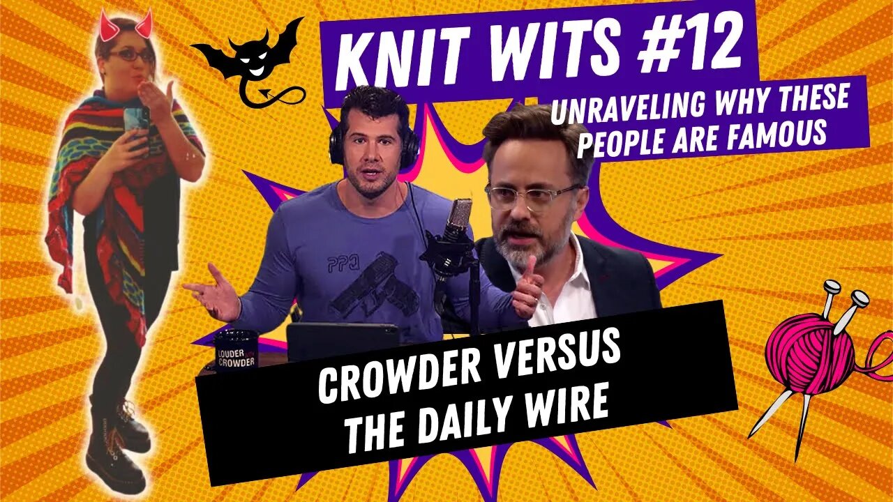 KNIT WITS #12: Steven Crowder versus The Daily Wire