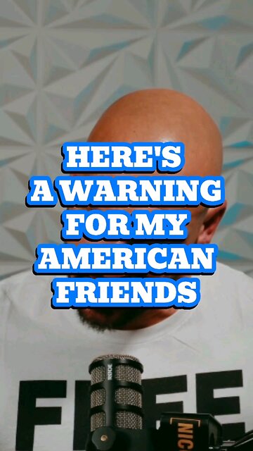 This Is A Warning For My American Friends