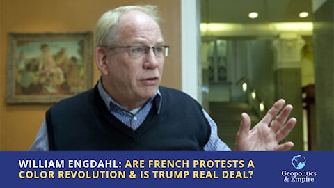 William Engdahl: Are French Protests a Color Revolution & is Trump the Real Deal?