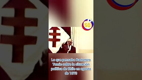 Lo que pensaba Radomiro Tomic sobre el gobierno de Salvador Allende en agosto de 1973 #50Años