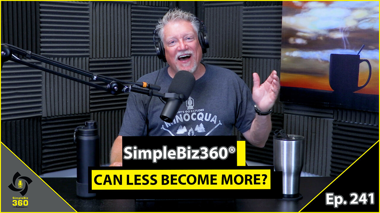 SimpleBiz360 Podcast - Episode #241: CAN LESS BECOME MORE?