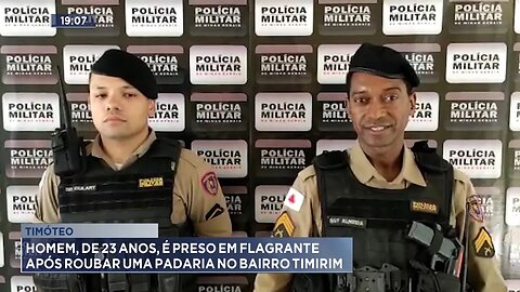 Timóteo: Homem, de 23 anos, é preso em flagrante após roubar uma Padaria no Bairro Timirim.