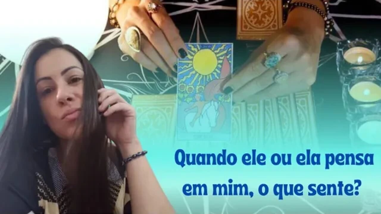 Quando ele ou ela pensa em mim, o que sente?