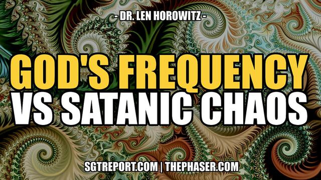 Dr. Len Horowitz - God's Frequency Versus Satanic Chaos