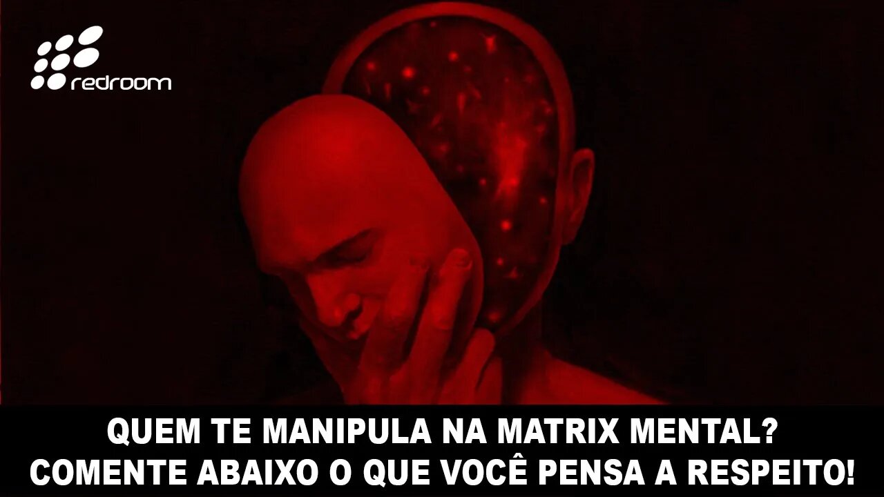 🔴 QUEM TE MANIPULA NA MATRIX MENTAL. COMENTE ABAIXO O QUE VOCÊ PENSA A RESPEITO!