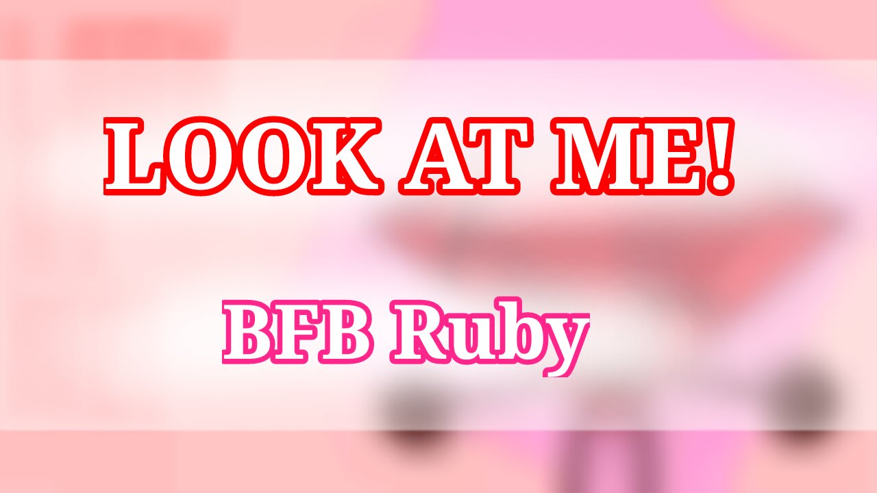 LOOK AT ME! | Animation meme | BFB Ruby