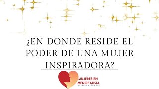 Mia Paz: ¿En Donde Reside el Poder de Una Mujer Inspiradora? | Mujeres en Menopausia