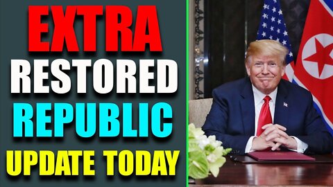 EXTRA RESTORED REPUBLIC VIA A GCR: HUGE UPDATE AS OF MAY 12, 2022 - TRUMP NEWS