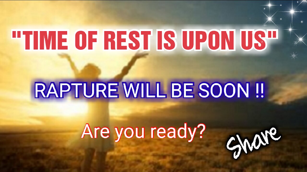 "TIME OF REST IS UPON US" #Prophecy #RAPTURE IS NEAR! ** SHARE