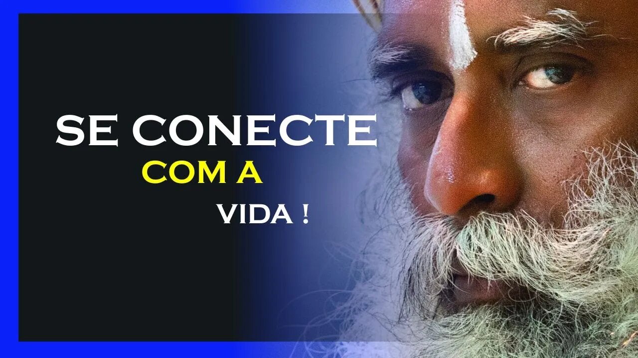 COMO SE CONECTAR COM A VIDA, SADHGURU DUBLADO, MOTIVAÇÃO MESTRE