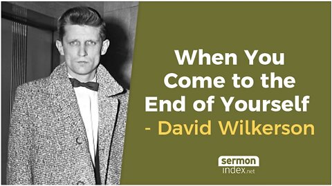 (Audio Sermon) When You Come to the End of Yourself by David Wilkerson