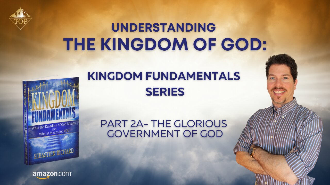 Understanding the Kingdom of God 👑 | Part 2A: The Glorious Government of God | Kingdom Fundamentals