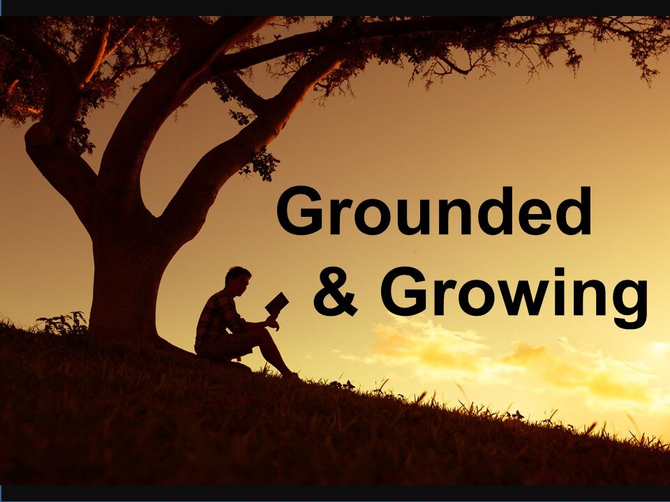 Grounded & Growing -part 1