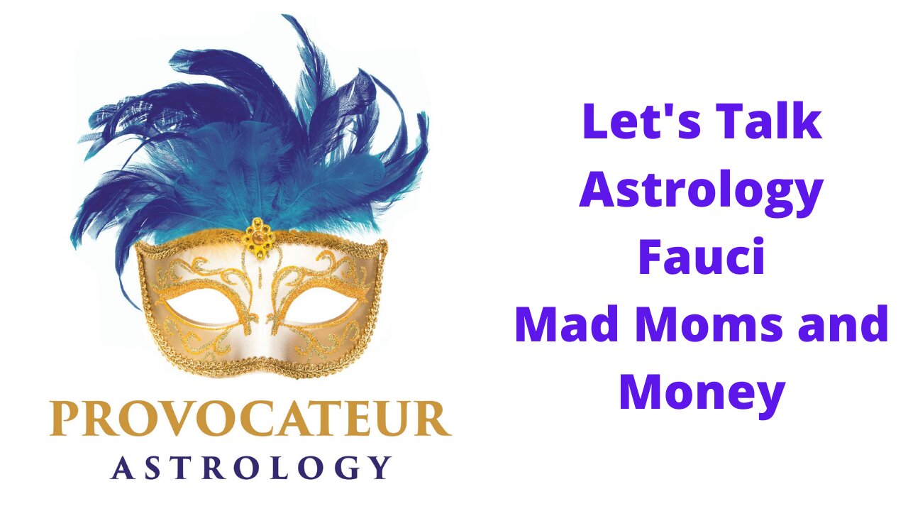 Let's Talk Astrology - Fauci, Mad Moms, and Money