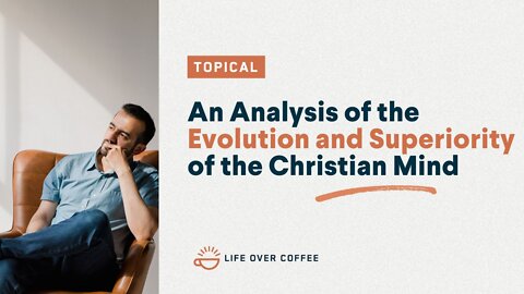 An Analysis of the Evolution and Superiority of the Christian Mind