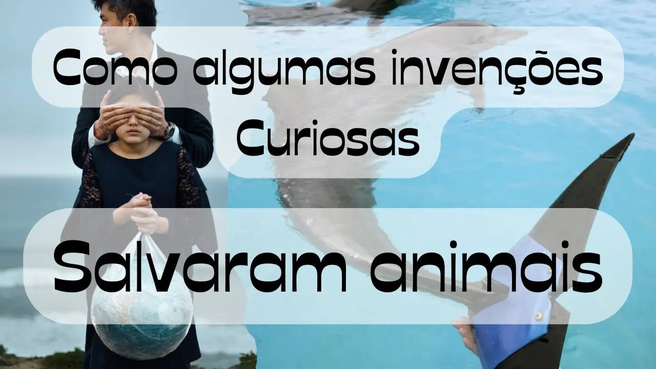 Como Algumas Invenções Salvaram Vidas de Animais.