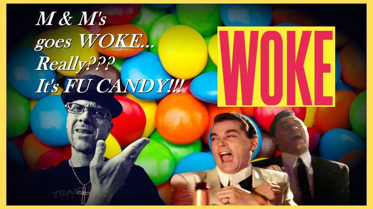 WN...BACK TO LAND OF WOKE...THIS TIME M&M's...Oof...